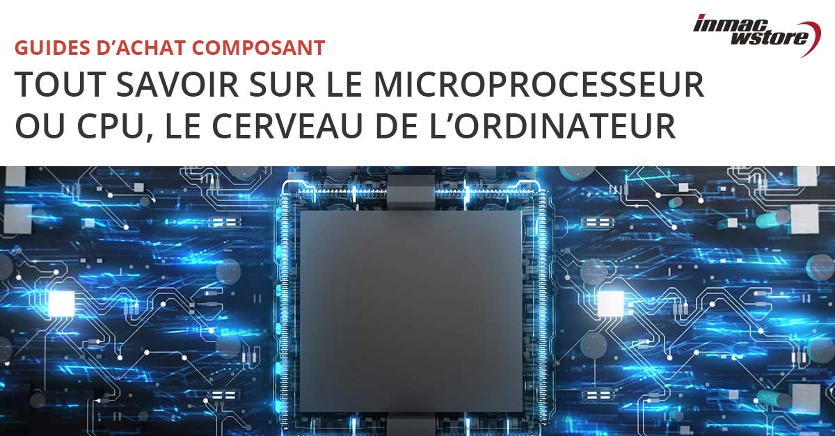 Processeur (CPU) qu'estce que le microprocesseur d'un PC