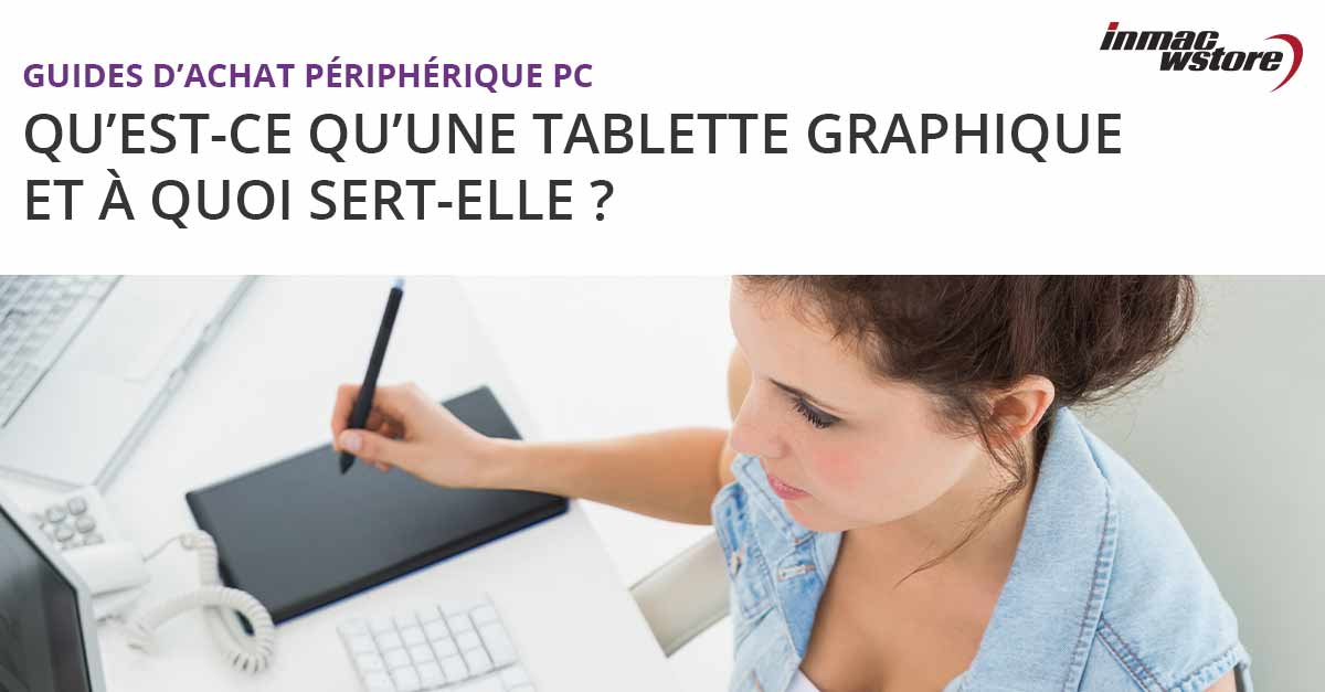 À quoi sert une tablette graphique ? Guide d