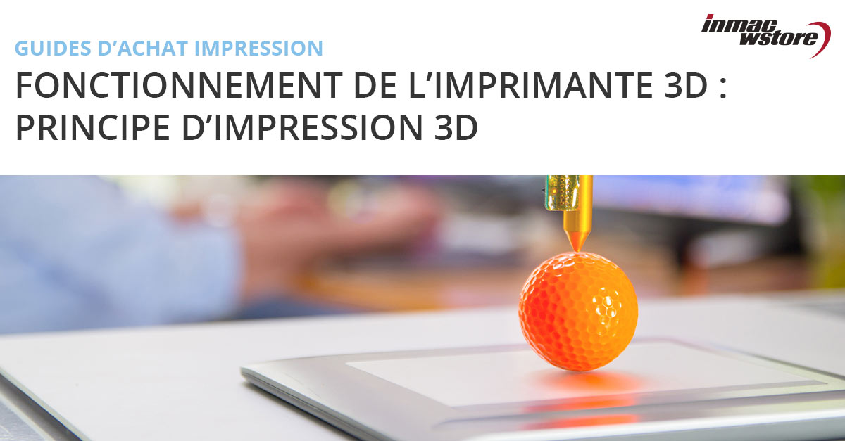 Comment fonctionne une imprimante 3D : principe de l'impression 3D
