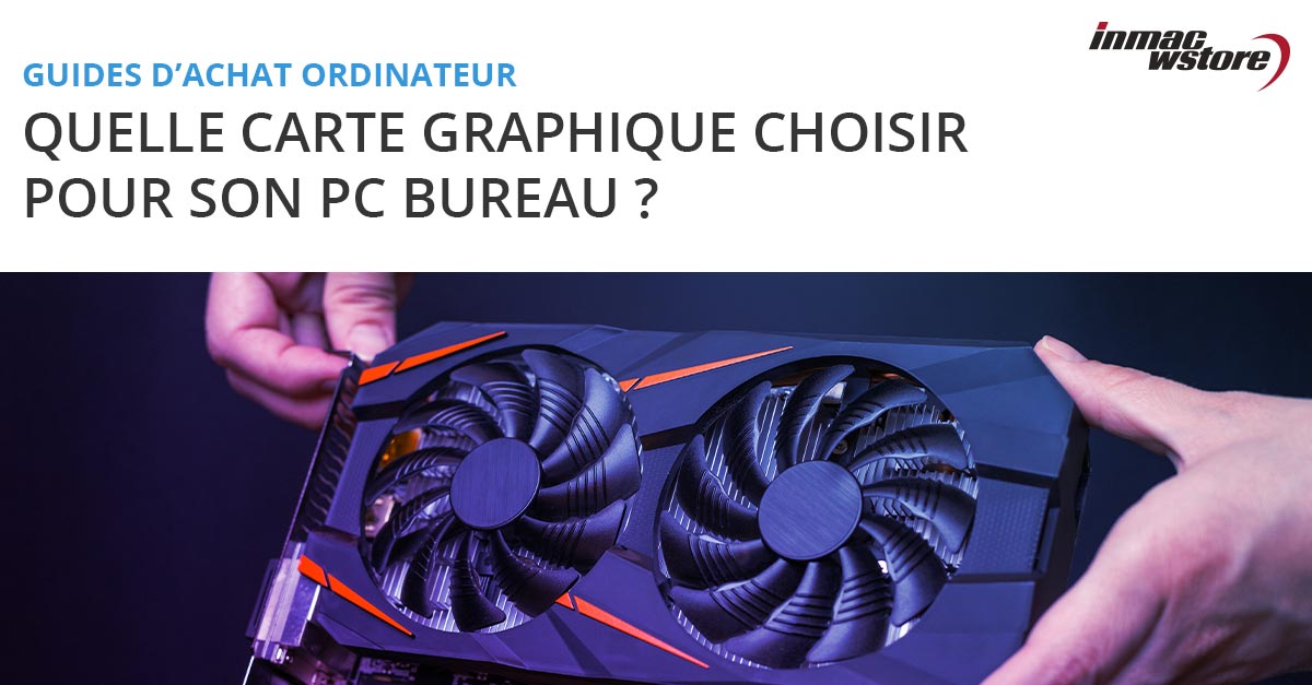 Quelle carte graphique choisir pour son ordinateur de bureau