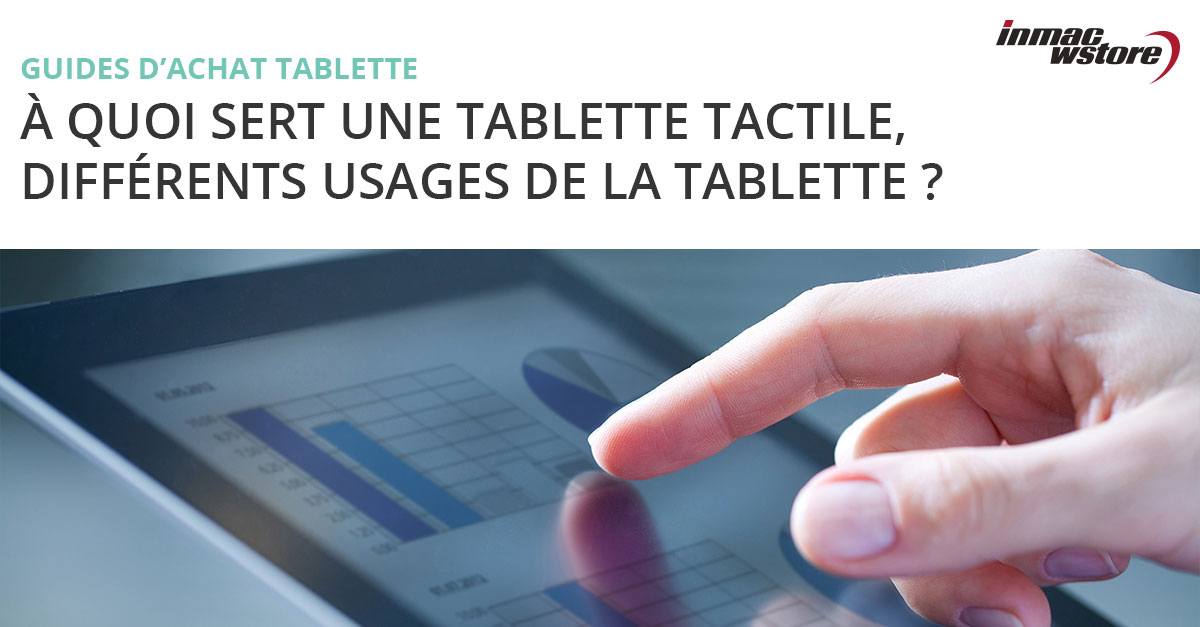 Quel est le rôle de la tablette tactile à quoi sert une tablette
