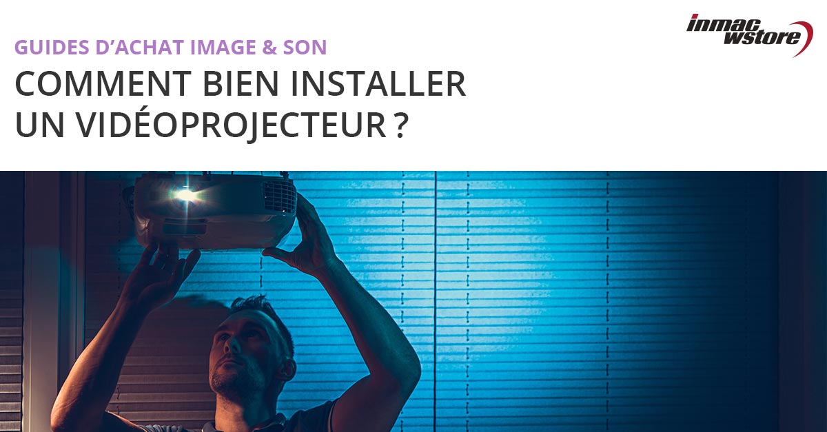 Installation de vidéoprojecteur : où et comment l'installer
