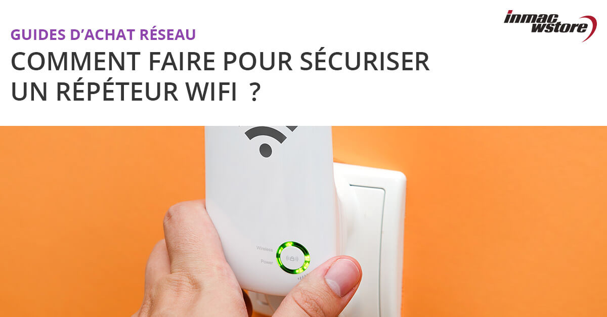 Sécuriser la connexion à un répéteur Wifi : comment faire