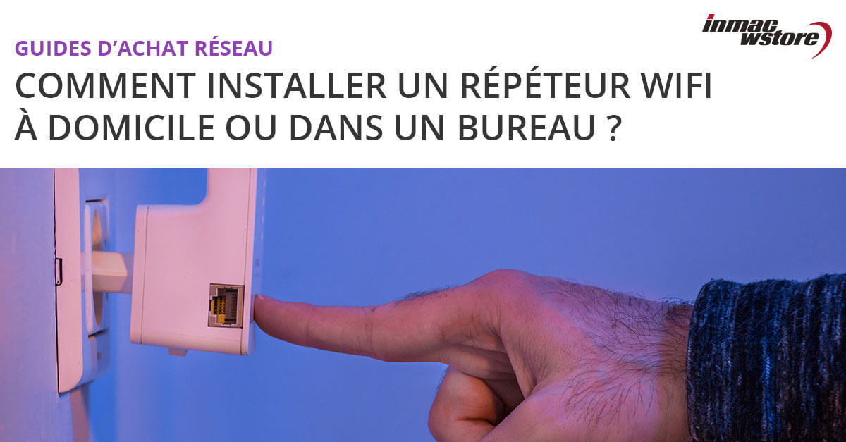 Comment installer et mettre en service un répéteur Wifi