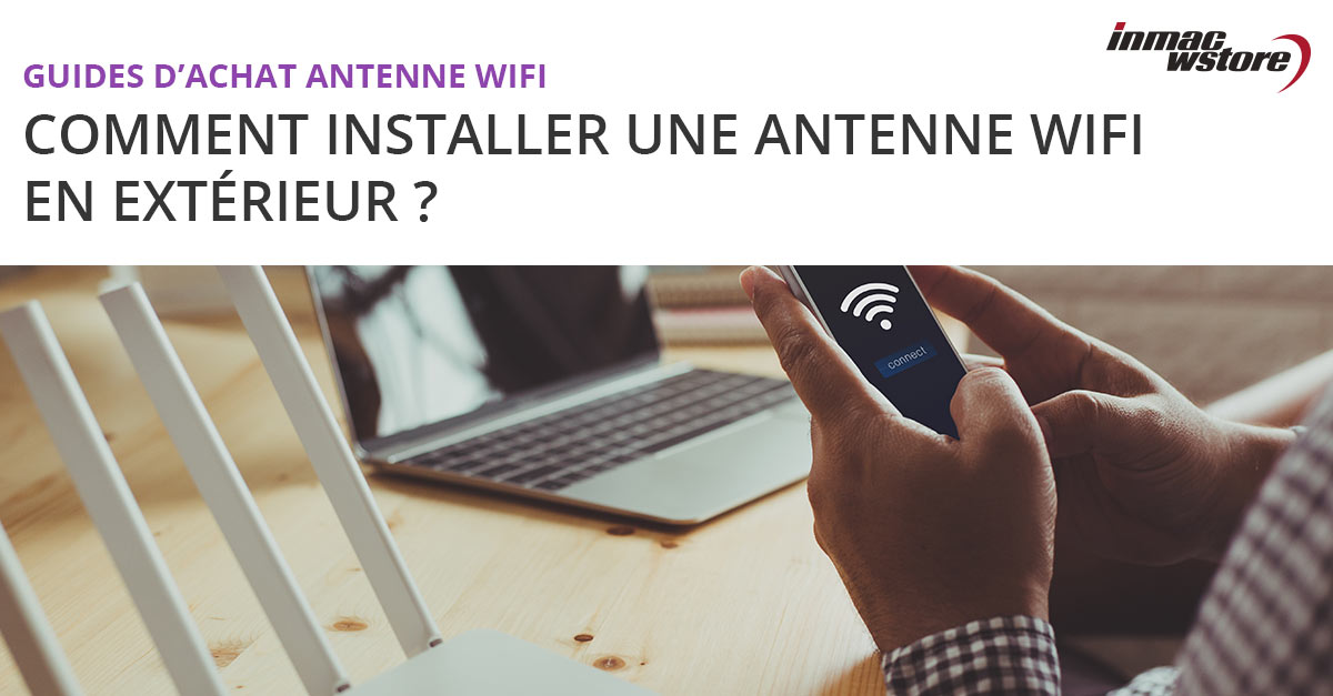 Comment réussir l'installation d'une antenne wifi en extérieur